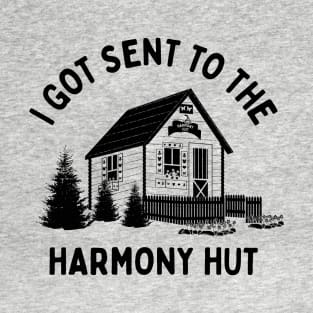 I Got Sent To The Harmony Hut (black) T-Shirt